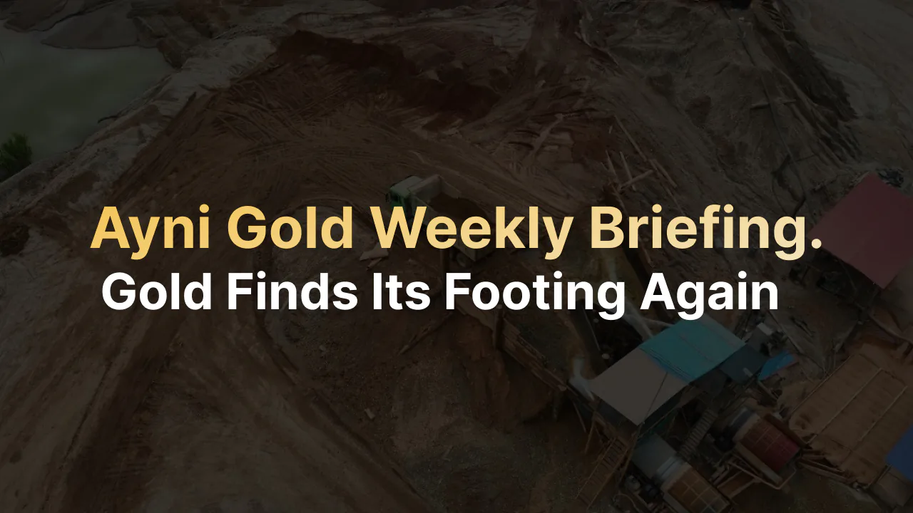 Briefing semanal de Ayni Gold — el oro vuelve a encontrar su piso, con equipo minero de fondo.