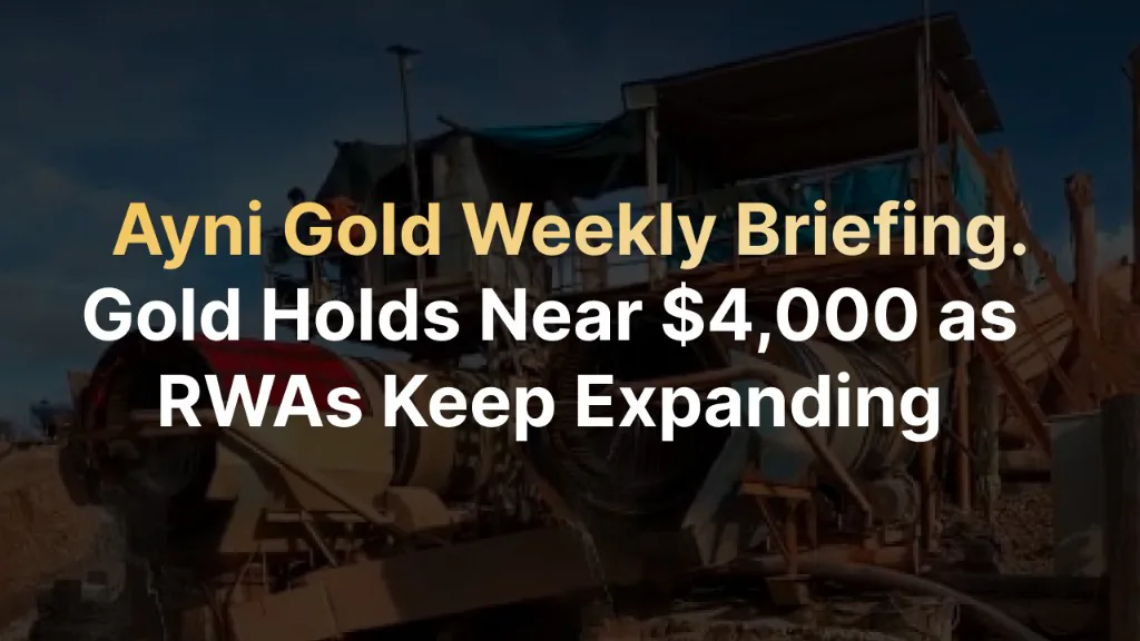 Ayni Gold Weekly Briefing — Gold Holds Near $4,000 as RWAs Keep Expanding, with mining equipment in the background.
