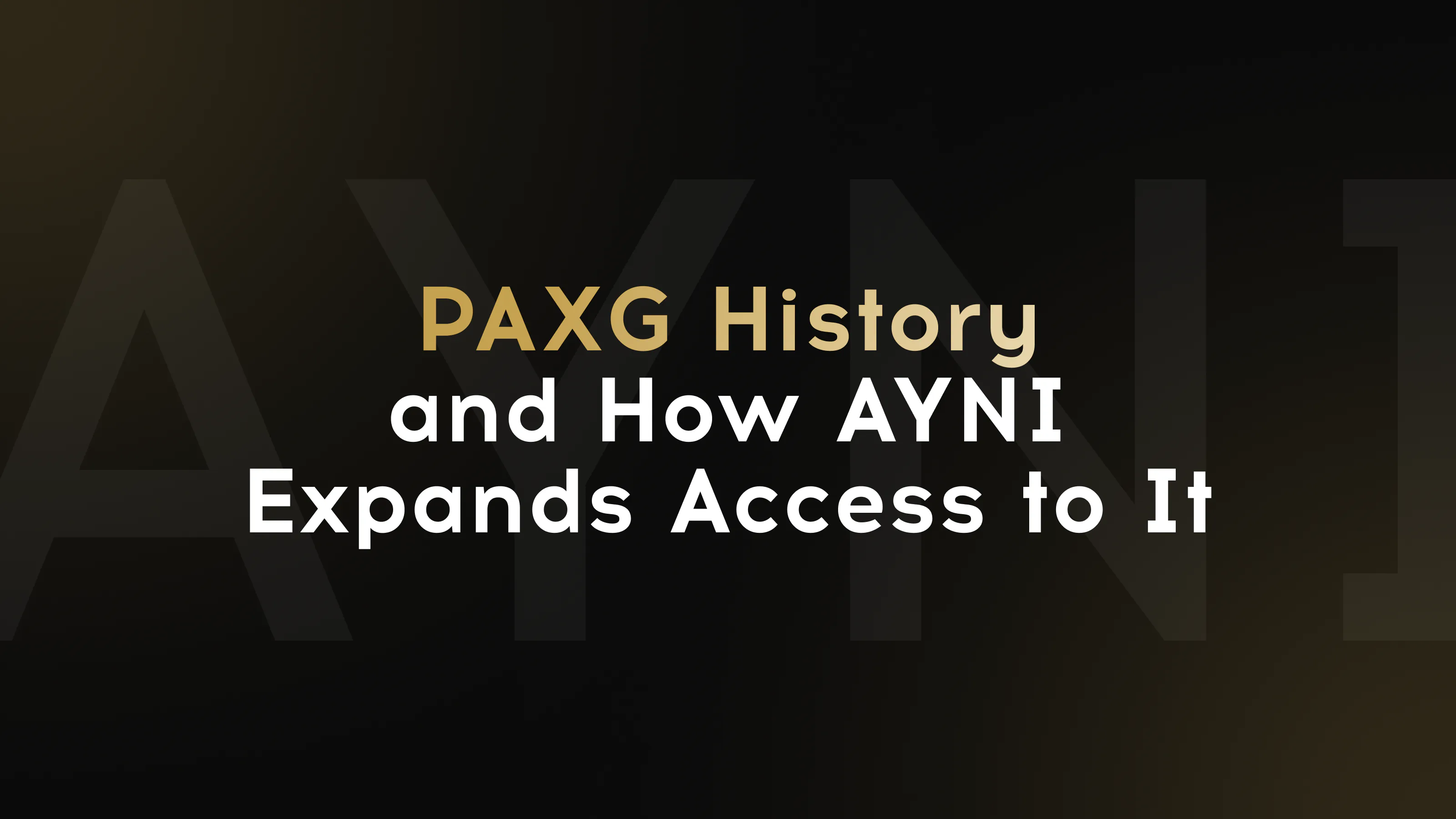 PAXG token history and AYNI ecosystem expanding access to tokenized gold.